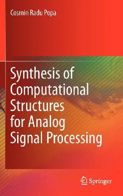 Synthesis of Computational Structures for Analog Signal Processing (English, Cosmin Radu Popa)