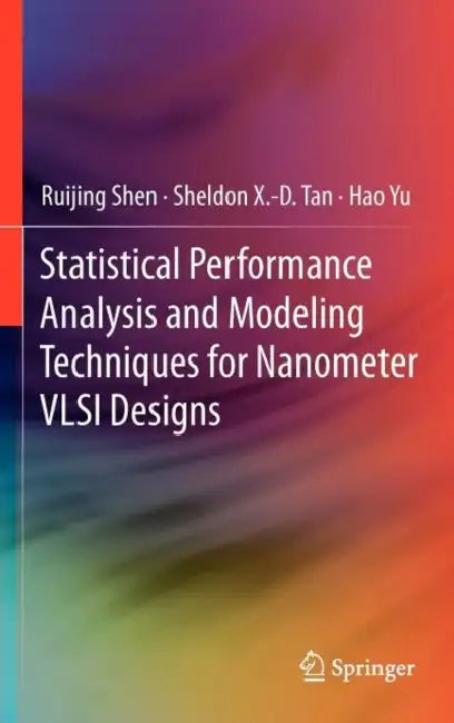 Buy Statistical Performance Analysis and Modeling Techniques for Nanometer VLSI Designs (English, Ruijing Shen | Sheldon X. -D Tan | Hao Yu) — BookShops.in