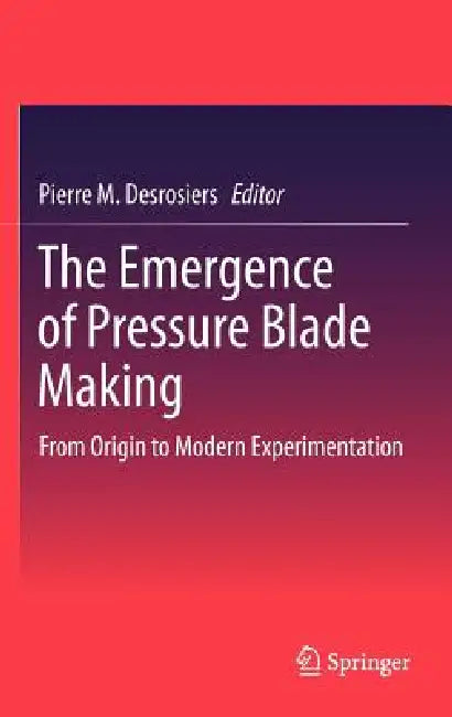 The Emergence of Pressure Blade Making (English, Pierre M. Desrosiers)