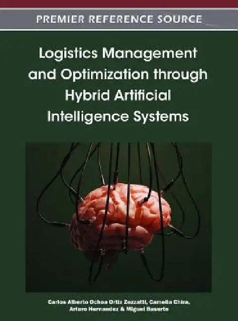 Logistics Management and Optimization through Hybrid Artificial Intelligence Systems (English, Carlos Alberto Ochoa Ortiz Zezzatti | Camelia Chira | Arturo Hernandez) view 2
