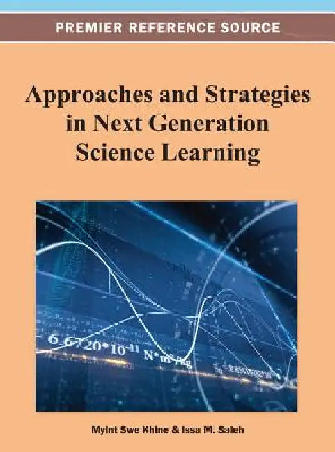 Buy Approaches and Strategies in Next Generation Science Learning (English, Myint Swe Khine | Issa M. Saleh) — BookShops.in