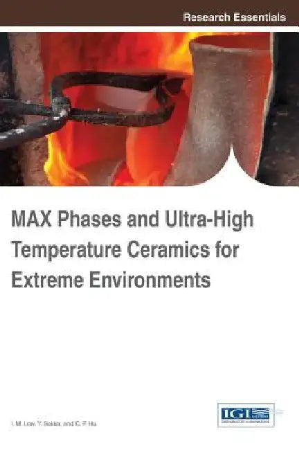 Buy MAX Phases and Ultra-High Temperature Ceramics for Extreme Environments (English, I. M. Low | Y. Sakka | C. F. Hu) — BookShops.in