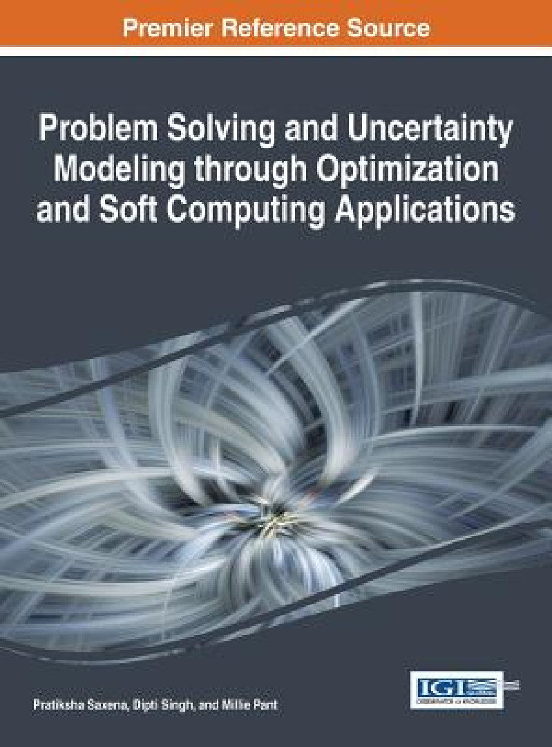 Buy Problem Solving and Uncertainty Modeling through Optimization and Soft Computing Applications (English, Pratiksha Saxena | Dipti Singh | Millie Pant) — BookShops.in