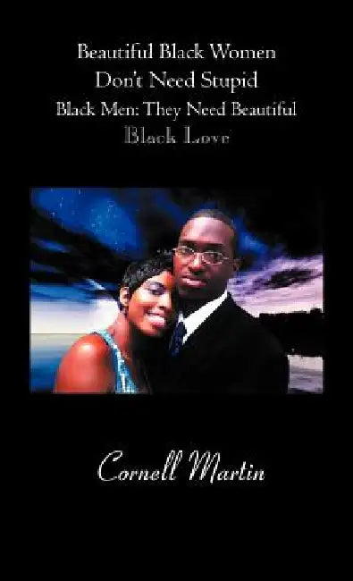 Buy Beautiful Black Women Don't Need Stupid Black Men (English, Cornell Martin) — BookShops.in