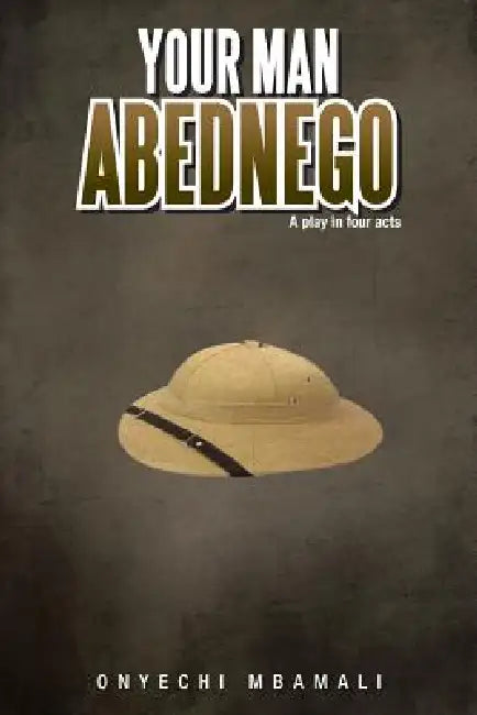 Your Man Abednego: A Play in Four Acts view 2