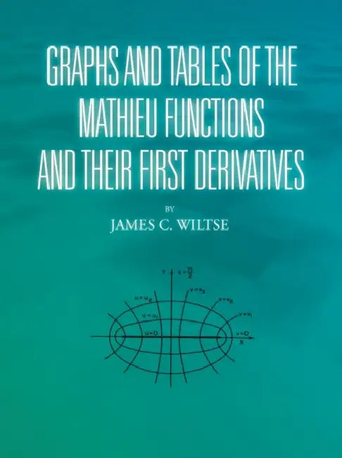 Buy Graphs and Tables of the Mathieu Functions and Their First Derivatives (English, James C. Wiltse) — BookShops.in