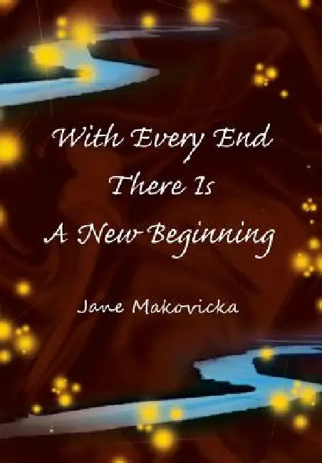Buy With Every End There Is a New Beginning (English, Jane Makovicka) — BookShops.in
