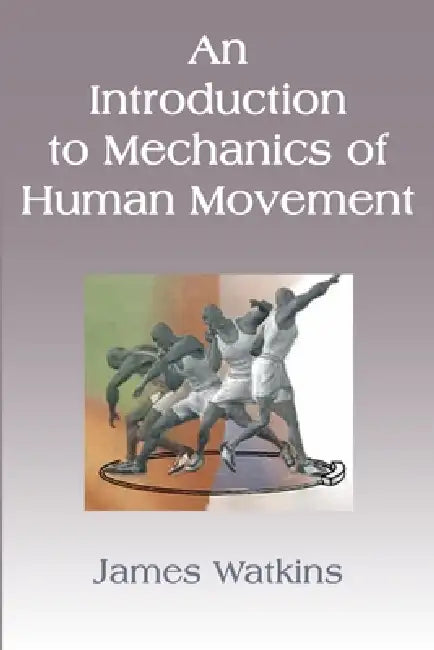 Buy An Introduction to Mechanics of Human Movement (English, James Watkins) โ BookShops.in