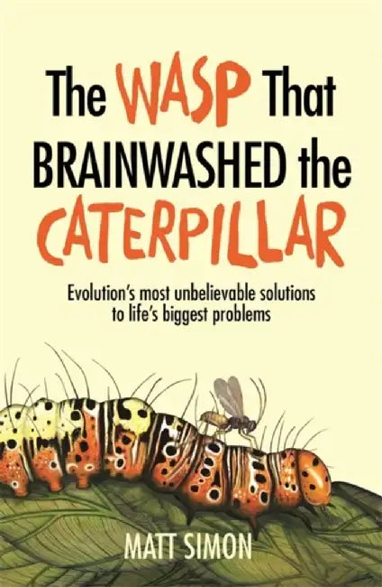 Buy The Wasp That Brainwashed the Caterpillar (English, Matt Simon) โ BookShops.in