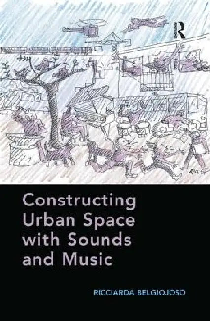 Buy Constructing Urban Space with Sounds and Music (English, Ricciarda Belgiojoso) — BookShops.in