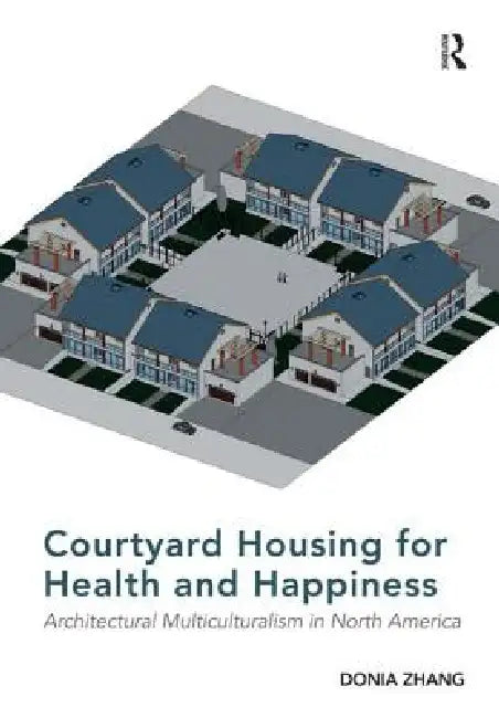 Buy Courtyard Housing for Health and Happiness (English, Donia Zhang) — BookShops.in