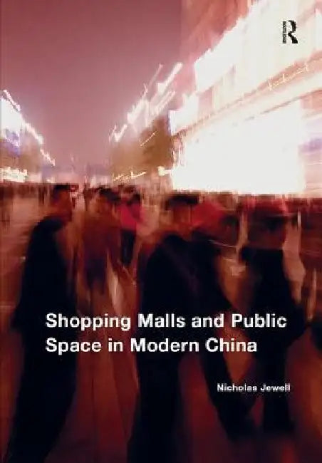 Buy Shopping Malls and Public Space in Modern China (English, Nicholas Jewell) โ BookShops.in