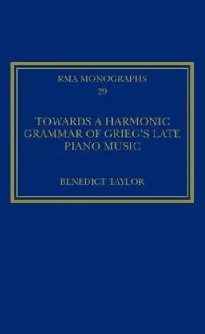 Buy Towards a Harmonic Grammar of Grieg's Late Piano Music (English, Benedict Taylor) โ BookShops.in