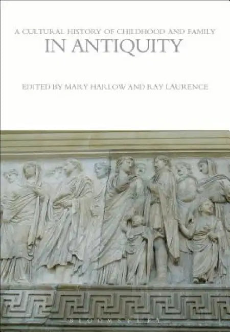 Buy A Cultural History of Childhood and Family in Antiquity (English, Mary Harlow | Ray Laurence) — BookShops.in