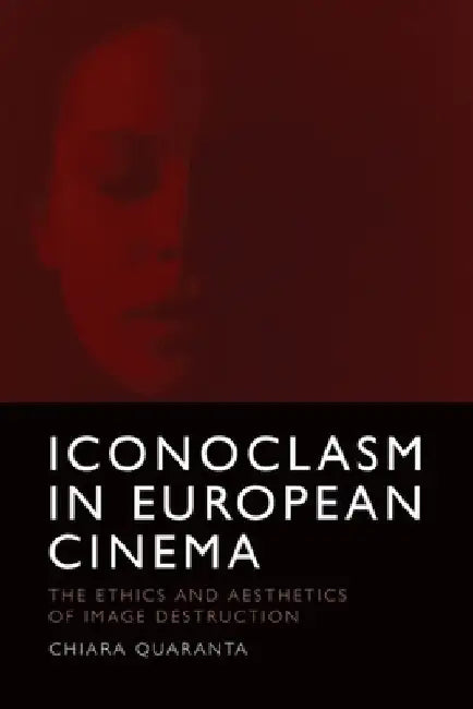 Iconoclasm in European Cinema: The Ethics and Aesthetics of Image Destruction view 2