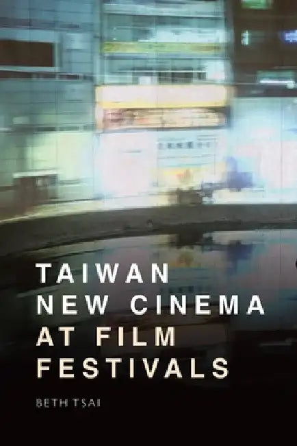 Buy Taiwan New Cinema at Film Festivals (English, Beth Tsai) — BookShops.in