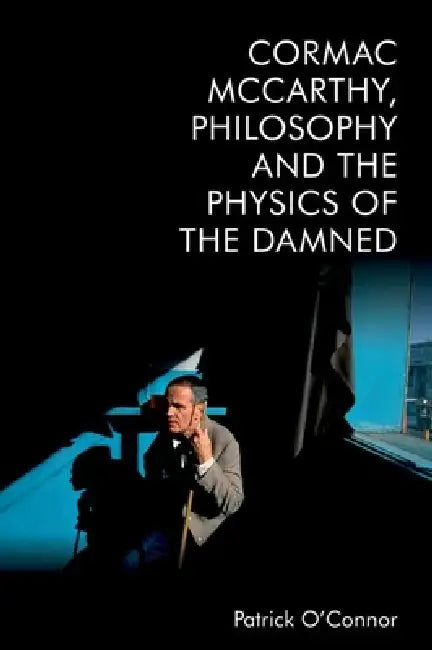 Buy Cormac McCarthy, Philosophy and the Physics of the Damned (English, Patrick O'Connor) — BookShops.in