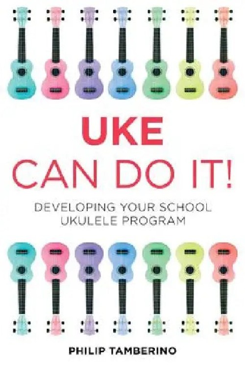 Uke Can Do It! – School Ukulele Program Guide by Philip Tamberino view 2