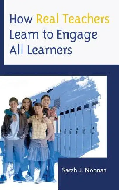 Buy How Real Teachers Learn to Engage All Learners (English, Sarah J. Noonan) — BookShops.in