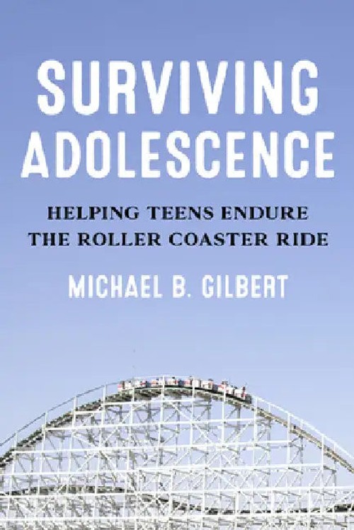 Surviving Adolescence: Helping Teens Endure the Roller-Coaster Ride – Michael B. Gilbert view 2