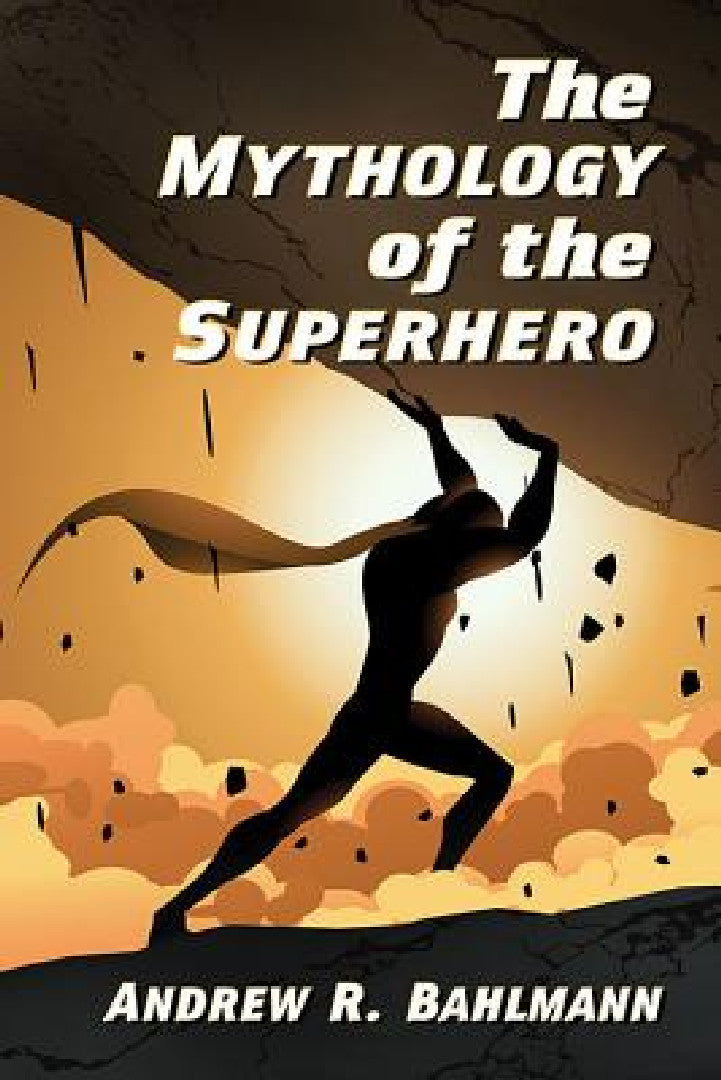 Buy The Mythology of the Superhero (English, Andrew R. Bahlmann) โ BookShops.in