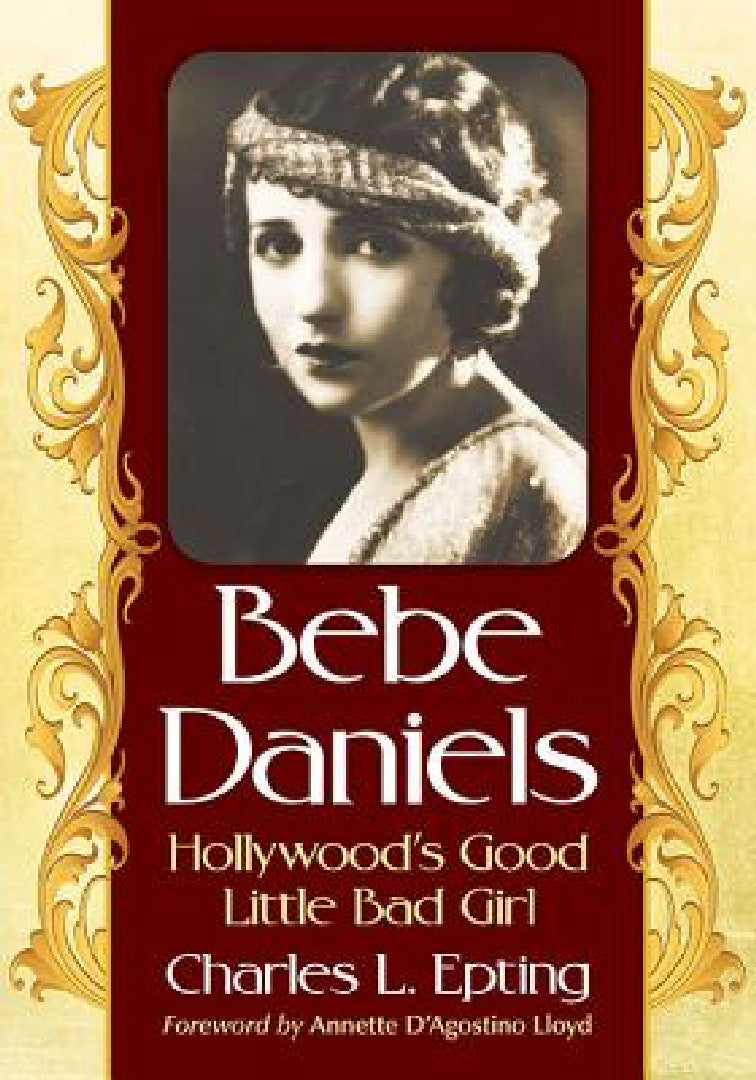 Buy Bebe Daniels: Hollywood's Good Little Bad Girl by Charles L. Epting | McFarland Hardcover | Biography of Silent Film Star | Performing Arts & Film History Book — BookShops.in