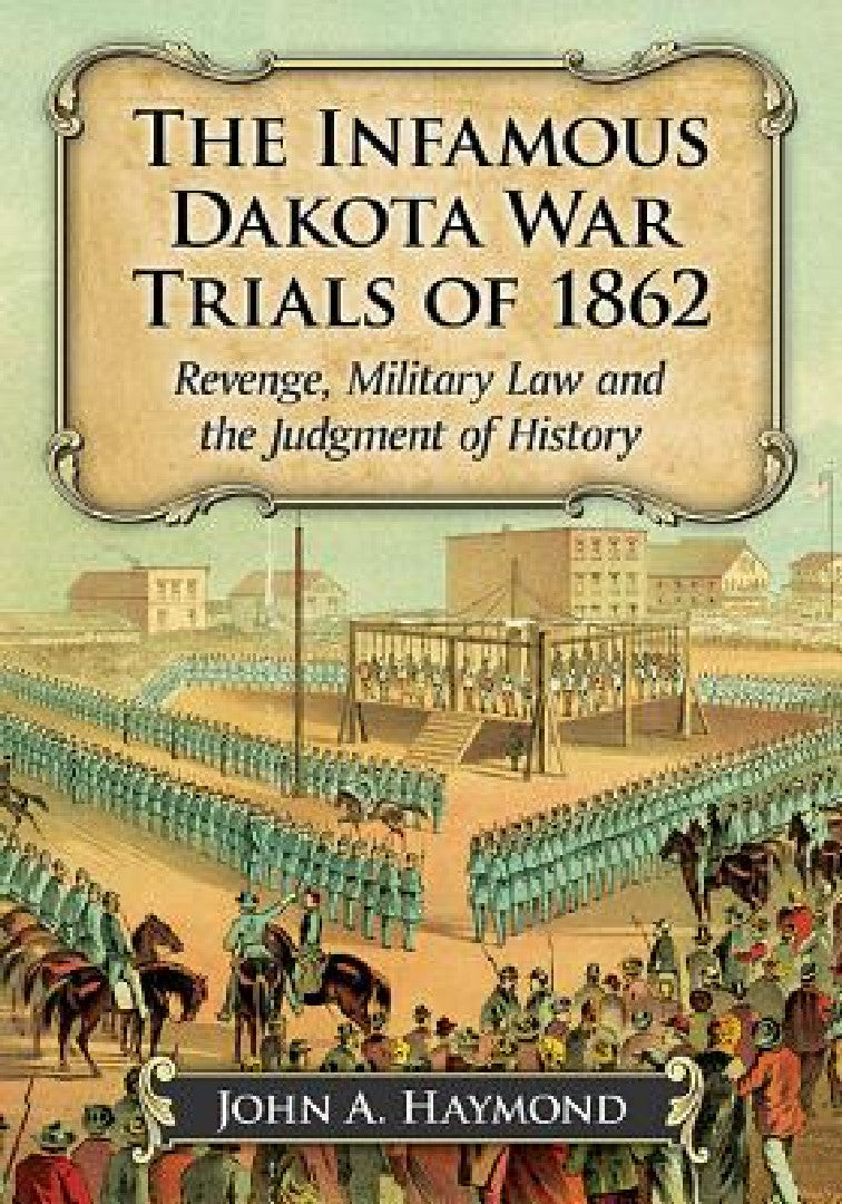 Buy The Infamous Dakota War Trials of 1862 (English, John A. Haymond) — BookShops.in