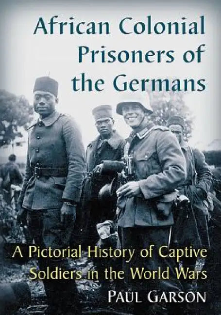Buy African Colonial Prisoners of the Germans (English, Paul Garson) โ BookShops.in