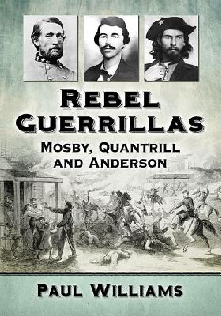 Buy Rebel Guerrillas: Mosby, Quantrill and Anderson by Paul Williams | McFarland & Co Inc | Hardcover | Illustrated Edition | American Civil War History Book โ BookShops.in