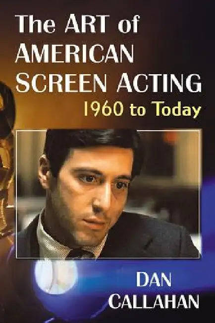 Buy The Art of American Screen Acting, 1960 to Today (English, Dan Callahan) โ BookShops.in