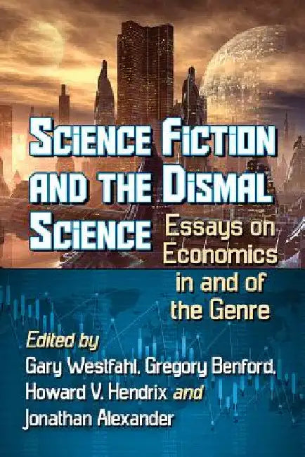 Buy Science Fiction and the Dismal Science | by Gary Westfahl | Gregory Benford | Howard V. Hendrix | McFarland & Company | by Gary Westfahl | Gregory Benford | Howard V. Hendrix | McFarland & Company | by Gary Westfahl | Gregory Benford | Howard V. Hendrix | McFarland & Company | by Gary Westfahl | Gregory Benford | Howard V. Hendrix | McFarland & Company | by Gary Westfahl | Gregory Benford | Howard V. Hendrix | McFarland & Company | by Gary Westfahl | Gregory Benford | Howard — BookShops.in