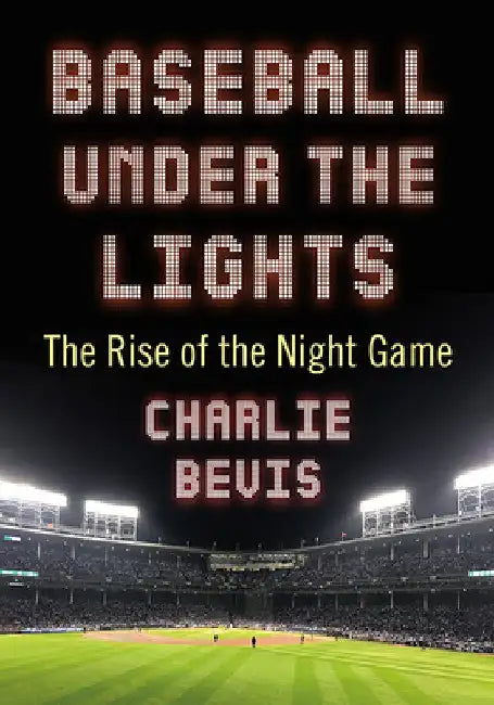 Buy Baseball Under the Lights (English, Charlie Bevis) โ BookShops.in