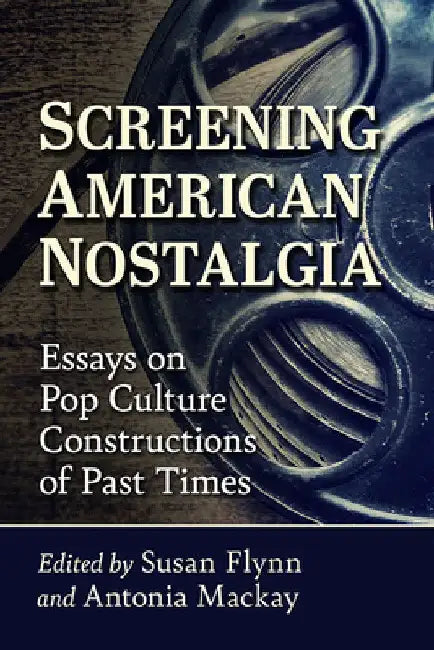Buy Screening American Nostalgia | by Susan Flynn | Antonia MacK — BookShops.in