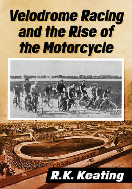 Buy Velodrome Racing and the Rise of the Motorcycle (English, R. K. Keating) — BookShops.in