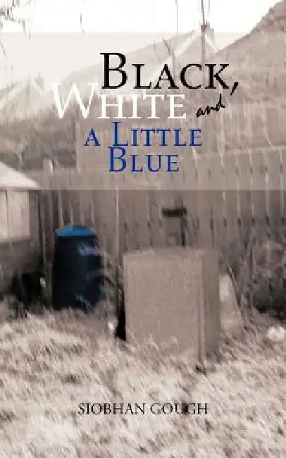 Buy Black, White and a Little Blue | by Siobhan Gough | Authorhouse UK | by Siobhan Gough | Authorhouse UK | by Siobhan Gough | Authorhouse UK | by Siobhan Gough | Authorhouse UK | by Siobhan Gough | Authorhouse UK | by Siobhan Gough | Authorhouse UK | by Siobhan Gough | Authorhouse UK | by Siobhan Gough | Authorhouse UK | by Siobhan Gough | Authorhouse UK | by Siobhan Gough | Authorhouse UK | by Siobhan Gough | Authorhouse UK | by Siobhan Gough | Authorhouse UK | by Siobhan Gough | Authorhouse UK | — BookShops.in