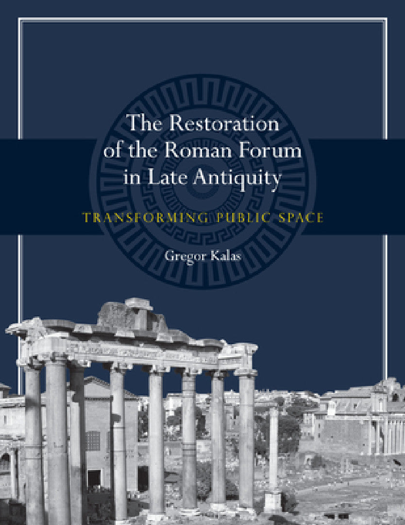 Buy The Restoration of the Roman Forum in Late Antiquity (English, Gregor Kalas) — BookShops.in
