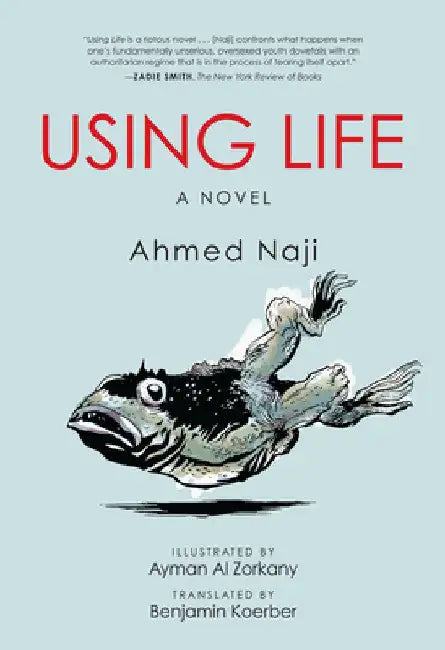 Buy Using Life | by Ahmed Naji | Ayman Al Zorkany | Benjamin Koe — BookShops.in