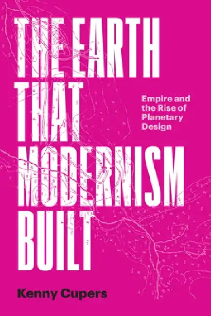 Buy The Earth That Modernism Built (English, Kenny Cupers) — BookShops.in