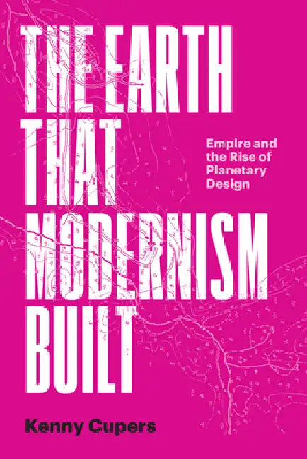 Buy The Earth That Modernism Built (English, Kenny Cupers) — BookShops.in