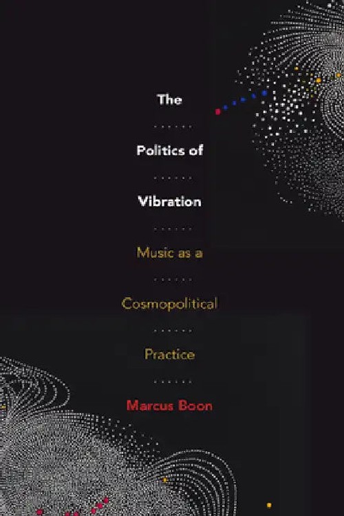 The Politics of Vibration: Music as a Cosmopolitical Practice by Marcus Boon view 2