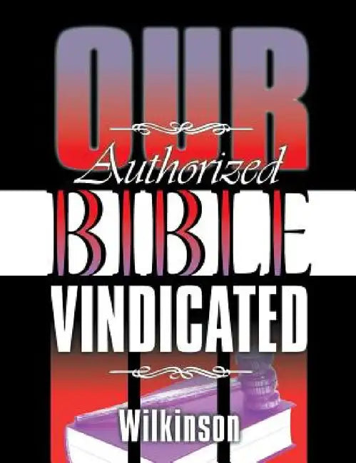 Buy Our Authorized Bible Vindicated (English, Benjamin George Wilkinson) — BookShops.in