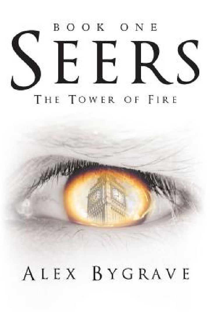 Buy Seers: Book One: The Tower of Fire by Alex Bygrave | Hardcover | Archway Publishing | Religious & Spiritual Fiction — BookShops.in