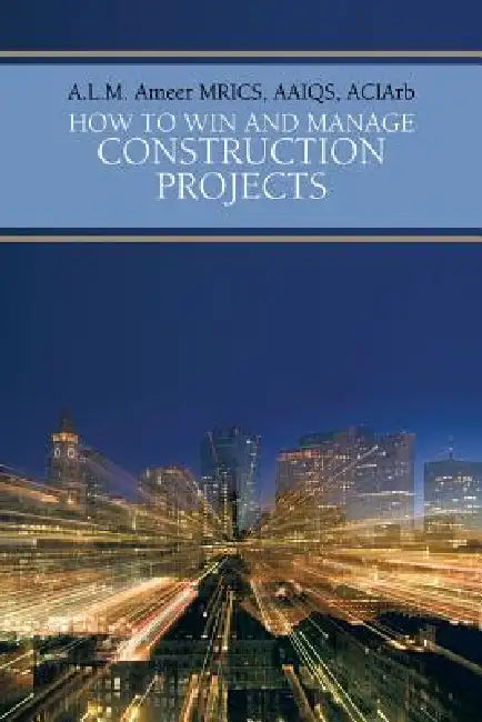 Buy How to Win and Manage Construction Projects (English, A. L. M. Ameer Mrics Aaiqs Aciarb) — BookShops.in