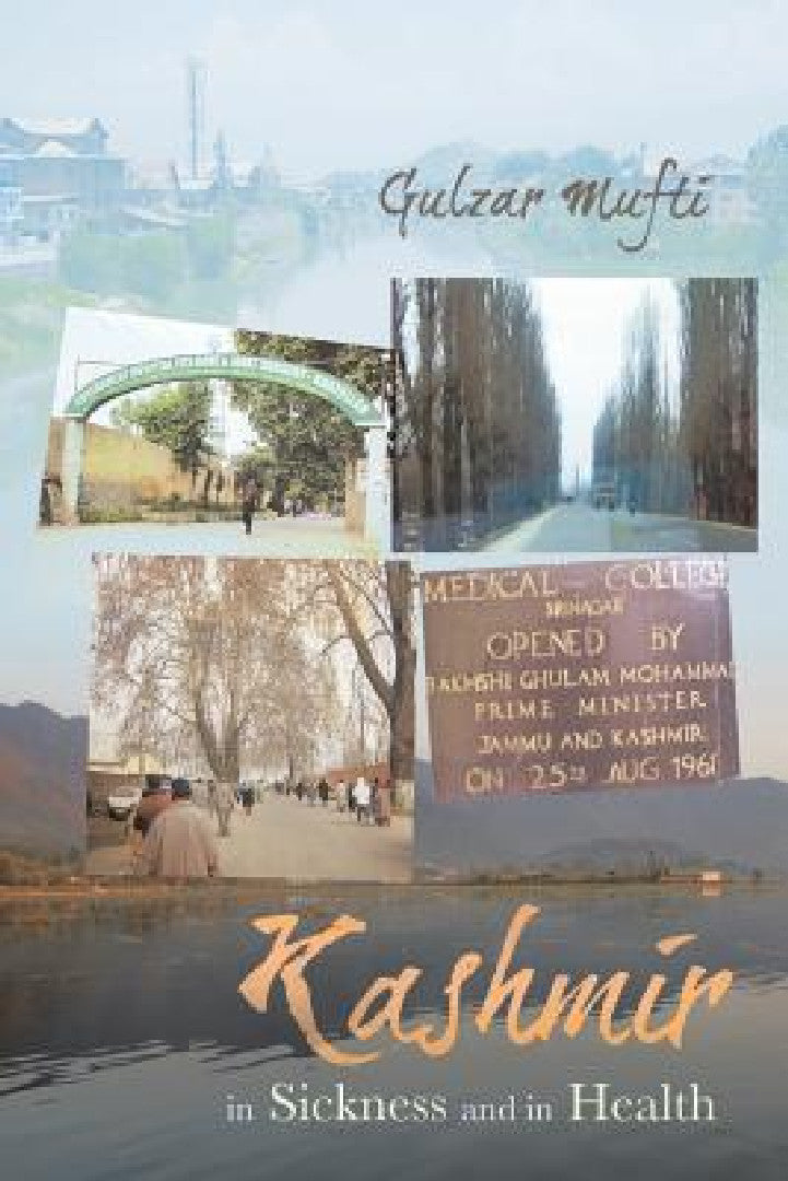 Buy Kashmir in Sickness and in Health by Gulzar Mufti | Hardcover | Partridge Publishing | English | Indian History & Wellness Book — BookShops.in