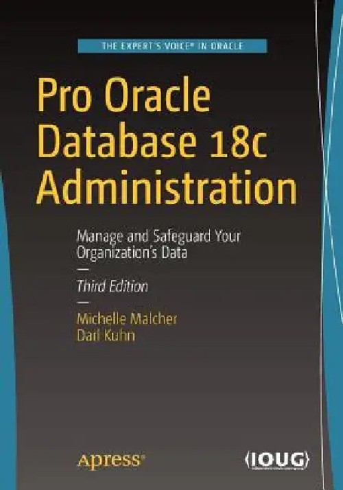 Pro Oracle Database 18c Administration: Manage and Safeguard Your Organization’s Data view 2