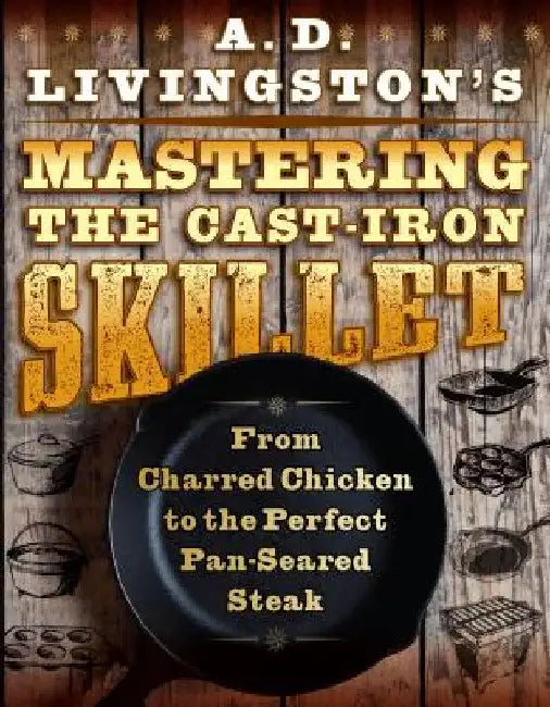 Buy A. D. Livingston's Mastering the Cast-Iron Skillet (English, A. D. Livingston) — BookShops.in