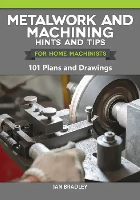 Buy Metalwork and Machining Hints and Tips for Home Machinists (English, Ian Bradley) — BookShops.in