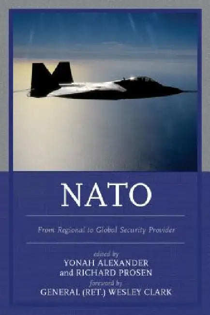 Buy NATO: From Regional to Global Security Provider (English, Yonah Alexander | Richard Prosen | Wesley K. Clark (Ret)) — BookShops.in
