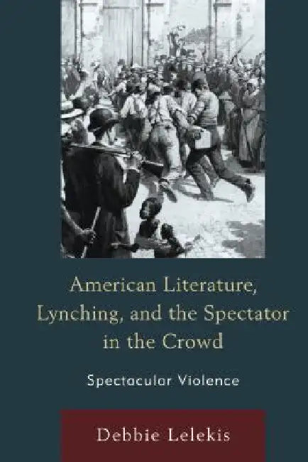 Buy American Literature, Lynching, and the Spectator in the Crowd (English, Debbie Lelekis) — BookShops.in
