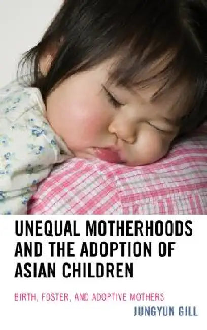 Buy Unequal Motherhoods and the Adoption of Asian Children (English, Jungyun Gill) — BookShops.in
